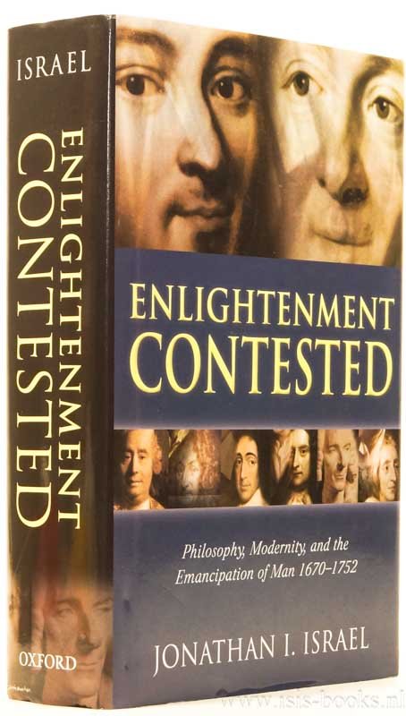 ISRAEL, J.I. - Enlightenment contested. Philosophy, modernity and the emancipation of man, 1670-1752.