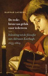 De rede: bron van geluk voor iedereen - Een inleiding tot de filosofie van Adriaan Koerbagh 1633-1669