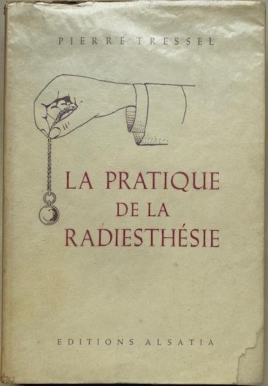 Tressel, Pierre - LA PRATIQUE DE LA RADIESTHESIE preface du R.P. Bourdoux. 3e edition revue et augmentee