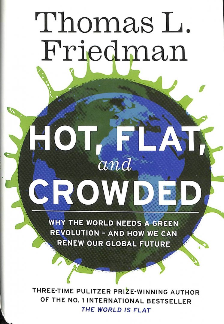 Friedman, Thomas L. - Hot, Flat, and Crowded. Why the World Needs a Green Revolution - and how We Can Renew Our Global Future