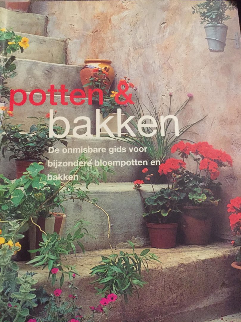 Anthony Atha - Potten & bakken: De onmisbare gids voor bijzondere bloempotten en bakken