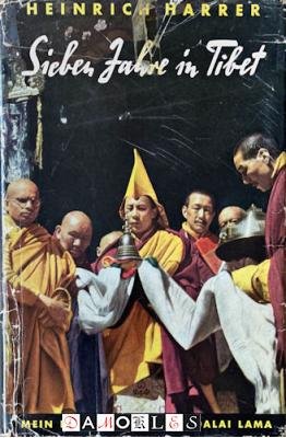 Heinrich Harrer - Sieben Jahre in Tibet. Mein Leben am Hofe des Dalai Lama