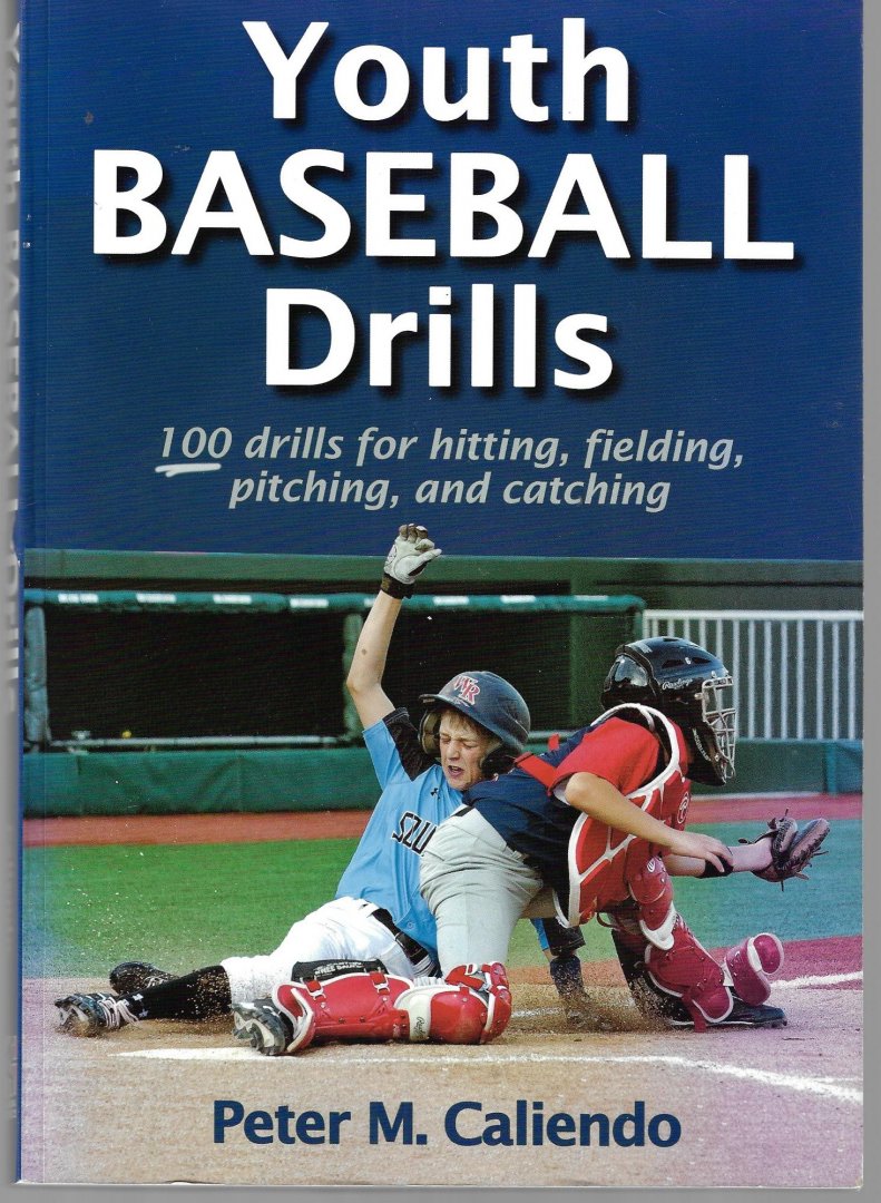 Caliendo, Peter M. - Youth Baseball Drills -100 drills for hitting, fielding, pitching, and catching