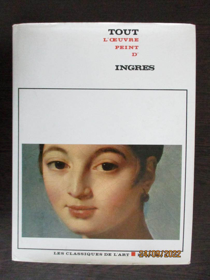 Ternois, Daniel - Tout l'oeuvre peint d' Ingres.