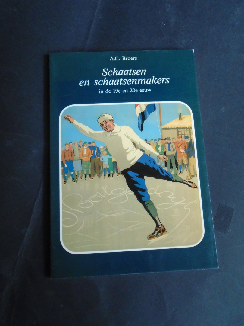 Broere, A.C. - Schaatsen en schaatsenmakers in de 19e en 20e eeuw