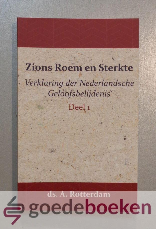 Rotterdam, Ds. A. - Zions Roem en Sterkte, deel 2 --- Verklaring der Nederlandsche Geloofsbelijdenis