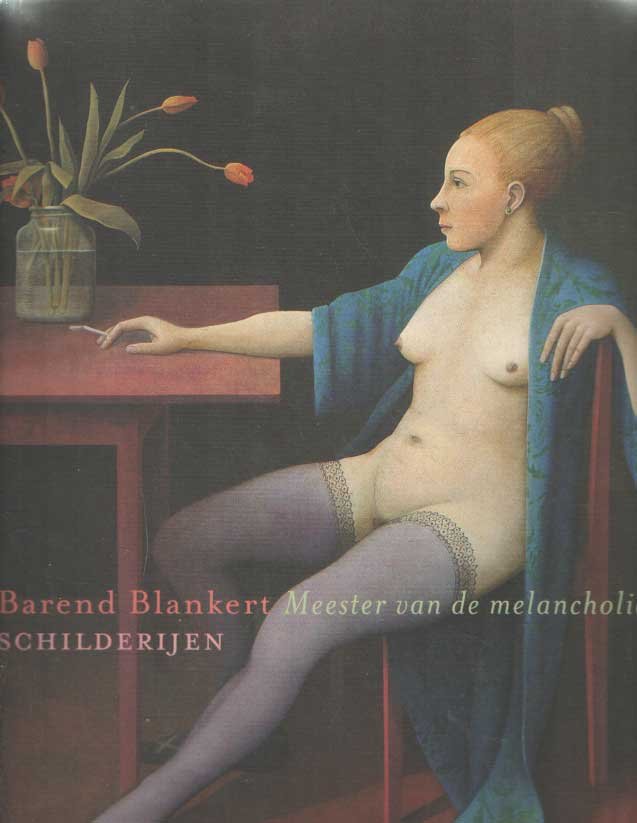 Blankert, Albert & Peter Karstkarel - Barend Blankert. Meester van de melancholie. Schilderijen.