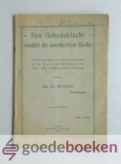 Wisse, Ds. G. - Een Gebedsklacht onder de oordeelen Gods --- Tijdpredikatie over Jeremia 14 : 19b, 20 en 21 bij den aanvang van het vierde oorlogsjaar