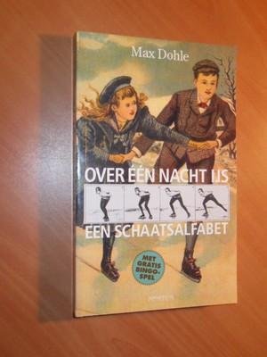 Dohle, Max - Over een nacht ijs. Een schaatsalfabet
