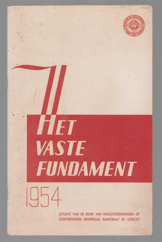 Bond van Meisjesvereenigingen op Gereformeerden Grondslag in Nederland. Bondsdag (36 ; 1954) - Het vaste fundament