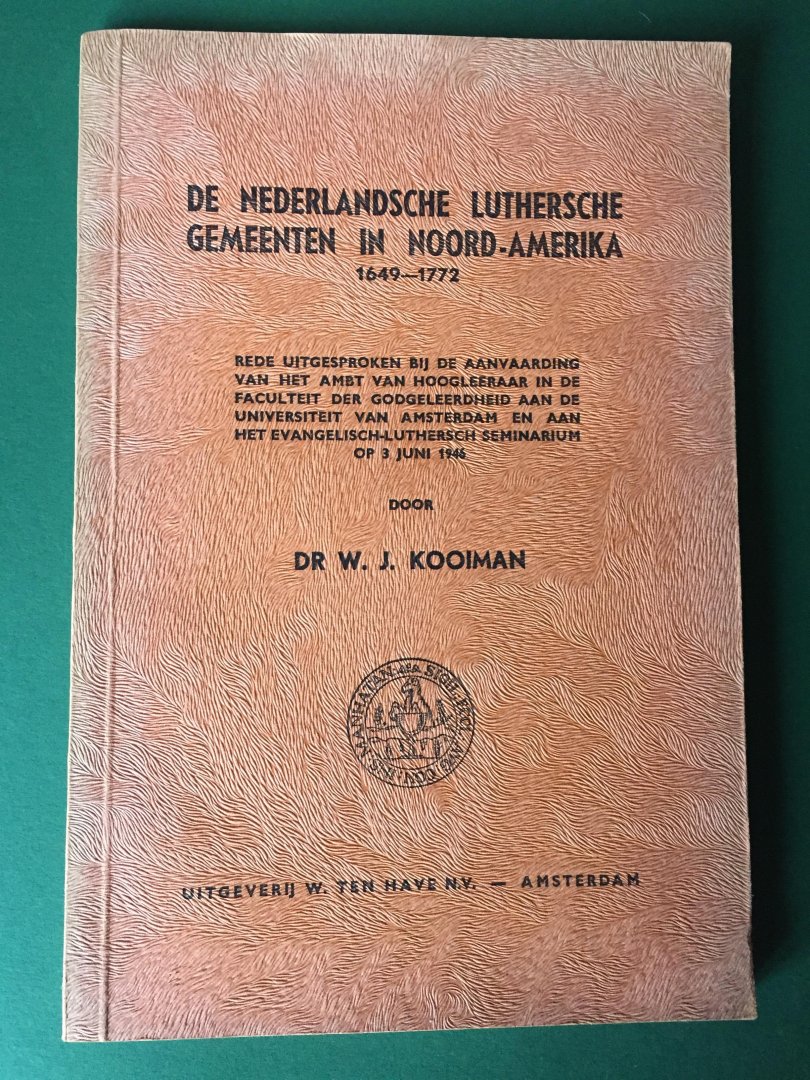 Kooiman, Prof. Dr. W.J. - De Nederlandsche Luthersche Gemeenten in Noord-Amerika 1649-1772