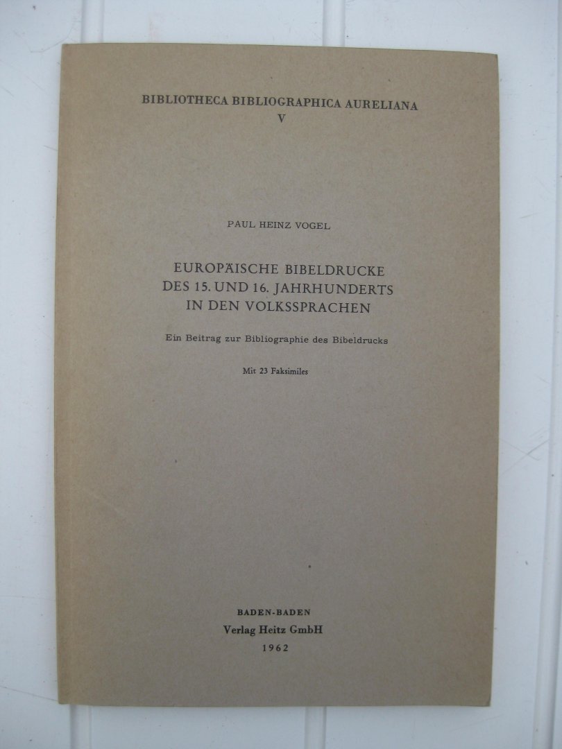 Vogel, Paul Heinz, 1962. - Europäische Bibeldrucke des 15. und 16. Jahrhunderts in den Volkssprachen. Ein Beitrag zur Bibliographie des Bibeldrucks.