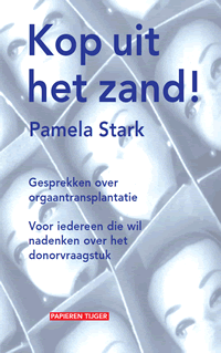 Stark, Pamela - Kop uit het zand! / gesprekken over orgaantransplantatie