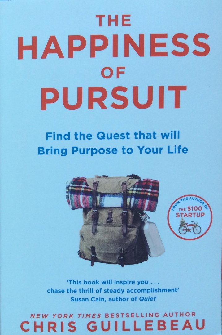 Guillebeau, Chris - The happiness of pursuit; find the quest that will bring purpose to your life