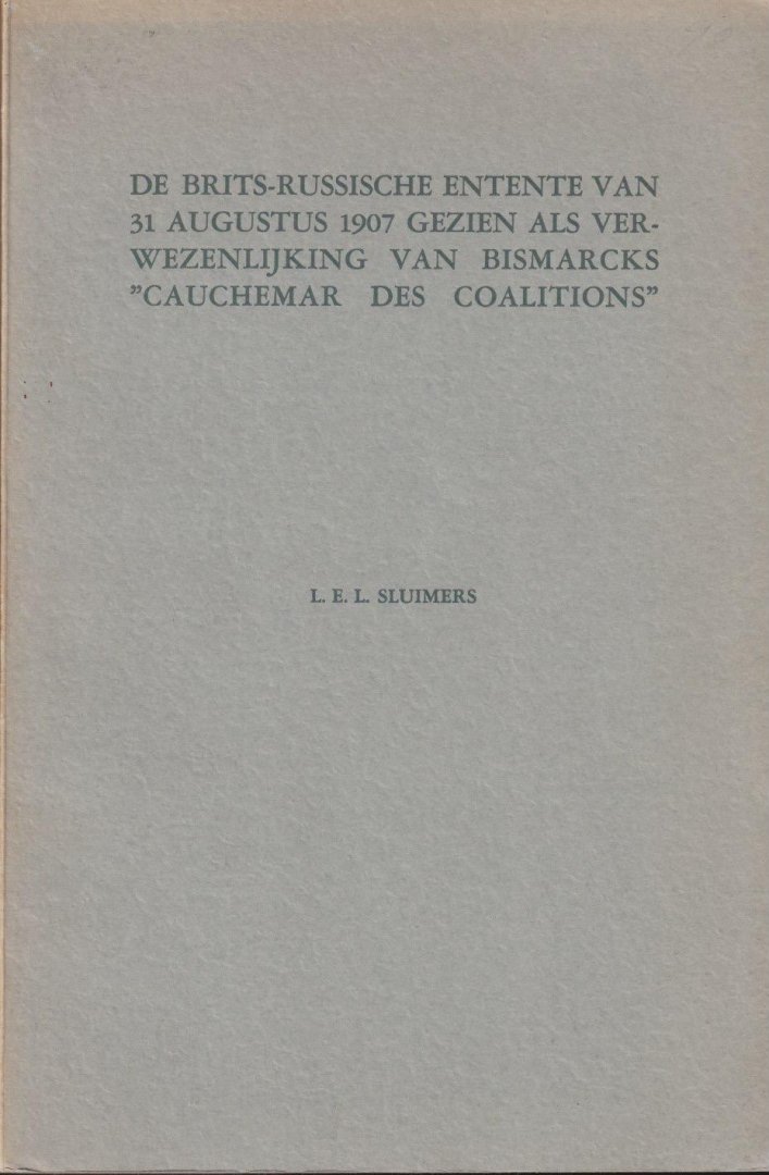 Sluimers, László Eduard Ludwig - De Brits-Russische Entente van 31 augustus 1907 gezien als verwezenlijking van Bismarcks 'Cauchemar des coalitions'
