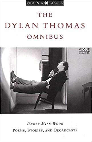 Thomas, Dylan - The Dylan Thomas omnibus. Under the milkwood, poems, stories and broadcasts