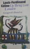 Celine, Louis Ferdinand - Guignol's Band en De brug van Londen. Guignol's band I en II
