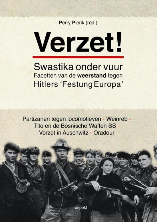Pierik, Perry (red.) - Verzet!: swastika onder vuur - facetten van de weerstand tegen Hitlers 'festung Europa'