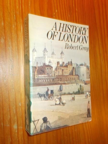 GRAY, ROBERT, - A history of London.