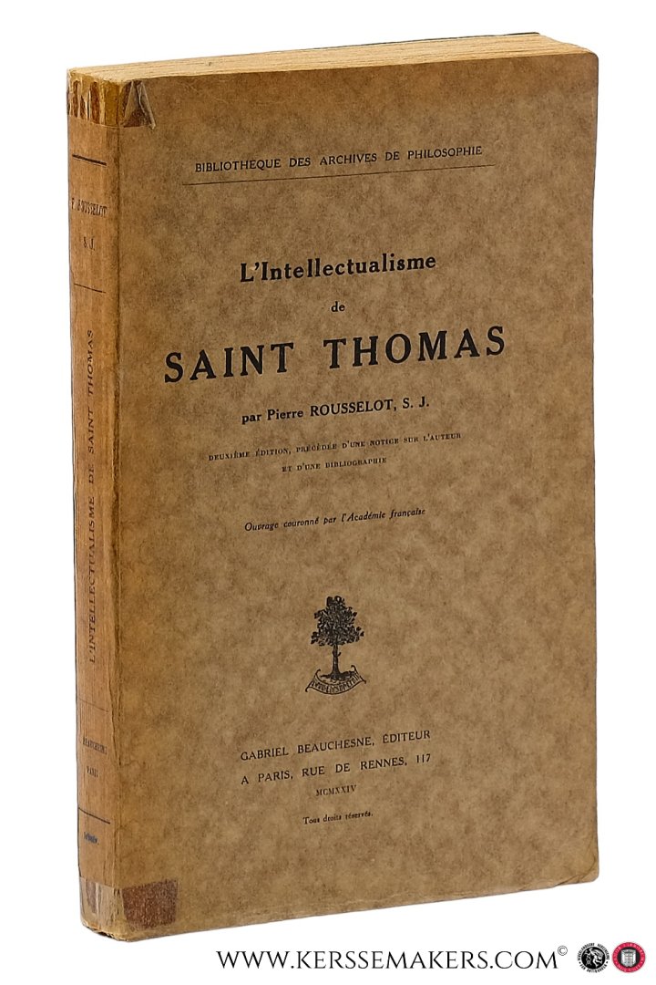 Rousselot, Pierre. - L'intelléctualisme de Saint Thomas. Deuxième édition, précédée d'une notice sur l'auteur et d'une bibliographie.