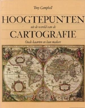 Campbell, Tony - Hoogtepunten wereld der cartografie. Oude kaarten en hun maker