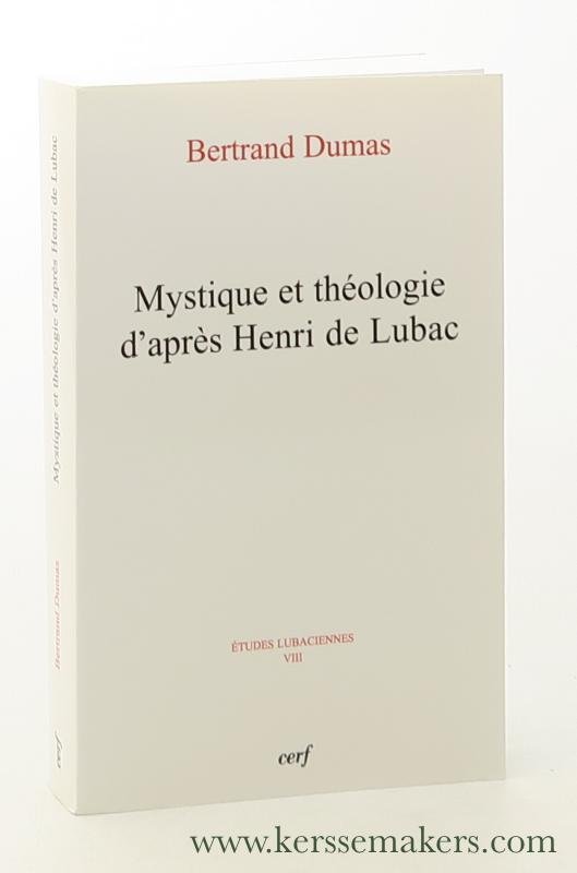 Dumas, Bertrand / Henri de Lubac. - Mystique et théologie d'après Henri de Lubac.