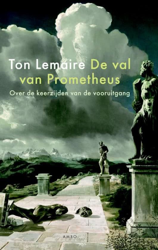 Lemaire, Ton - De val van Prometheus - over de keerzijden van de vooruitgang.
