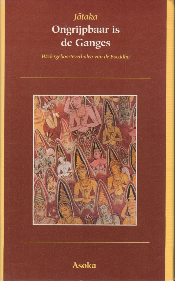 Jataka - Ongrijpbaar Is De Ganges (Wedergeboorteverhalen van de Boeddha), 272 pag. hardcover + stofomslag, gave staat (nieuwstaat)