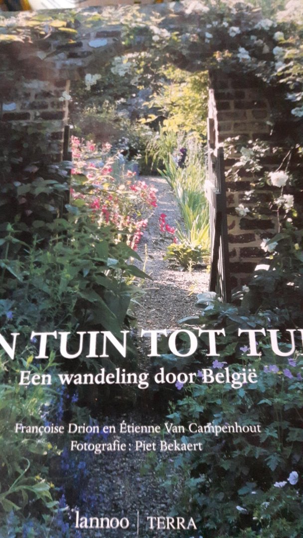 Drion, Francoise & Etienne van Campenhout & Piet van Bekaert (fotografie) - Van tuin tot tuin. Een wandeling door België.