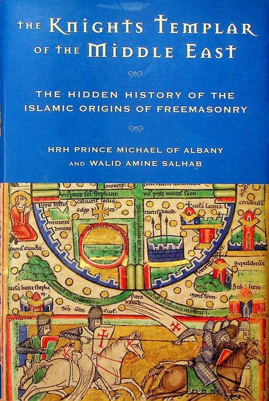 Michael of Albany, Prince / Walid Amine Salhab - The Knight Templar of the Middle East. The Hidden History of the Islamic Origins of Freemasonry