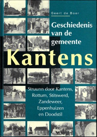 Boer, Geert de - Geschiedenis van de gemeente Kantens. Struunn door Kantens, Rottum, Stitswerd, Zandeweer, Eppenhuizen en Doodstil