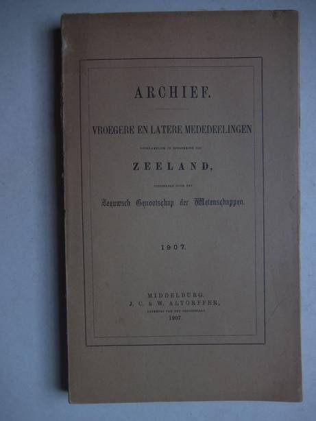  - Archief; vroegere en latere mededeelingen voornamelijk in betrekking tot Zeeland 1907.