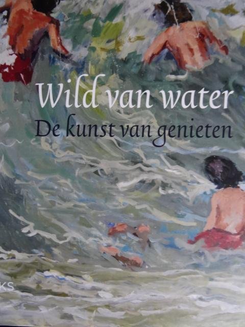 Bobbink, Inge. / André Groeneveld./ Suzanne Loen. / ed. - Wild van water / de kunst van genieten