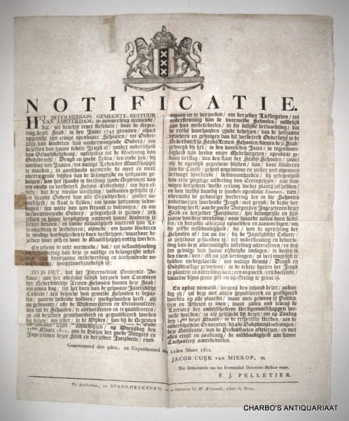 AMSTERDAM. - Notificatie. Het intermediair gemeente-bestuur van Amsterdam, in aanmerking neemende, dat ... alhier opgericht zijn eenige openbaare scholen, tot onderwijs van kinderen van mindervermoogende ouders ... (Geärresteerd den 9den, en gepubliceerd d...