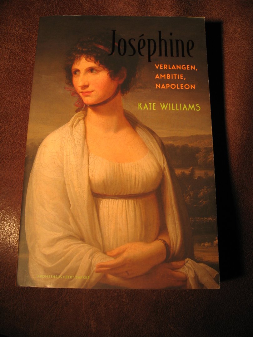 Williams, K. - Josephine. Verlangen, ambitie, Napoleon.