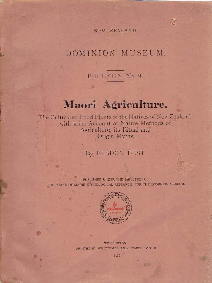 BEST, Elsdon - Maori Agriculture. The Cultivated Food Plants of the Natives of New Zealand, with some Account of the Native Methods of Agriculture, its Ritual and Origin Myths
