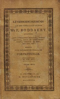 BODDAERT, Pieter - Levensgeschiedenis van den vermaarden dichter mr. P. Boddaert, benevens zijne poëtische en prozaïsche portefeuille. In één deel.