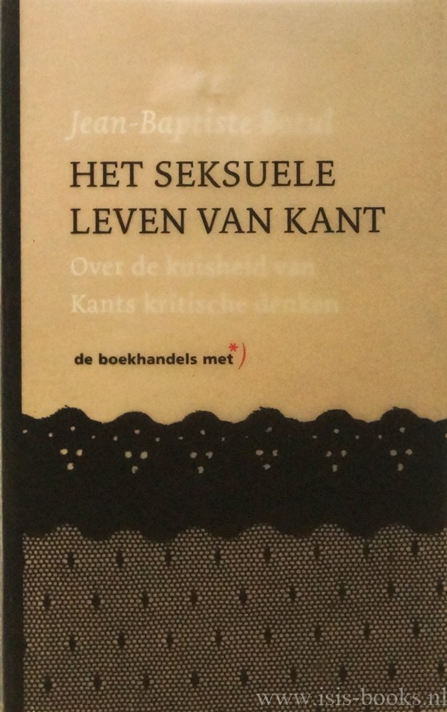 KANT, I., BOTUL, J.B. - Het seksuele leven van Kant. Over de kuisheid van Kants kritische denken.Vertaling: C. Doude van Troostwijk.