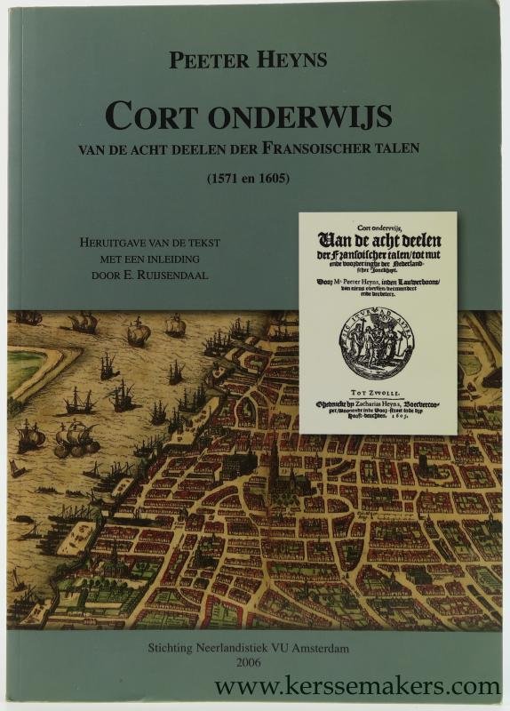Heyns, Peeter. - Cort onderwijs van de acht deelen der Fransoischer talen (1571 en 1605). Heruitgave van de tekst met een inleiding door E. Ruijsendaal.