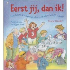 Baseler, Marja en Dagmar Stam - Eerst jij, dan ik!  met slimme weetjes en leuke doe-dingen, etiquette thuis, op school en op straat