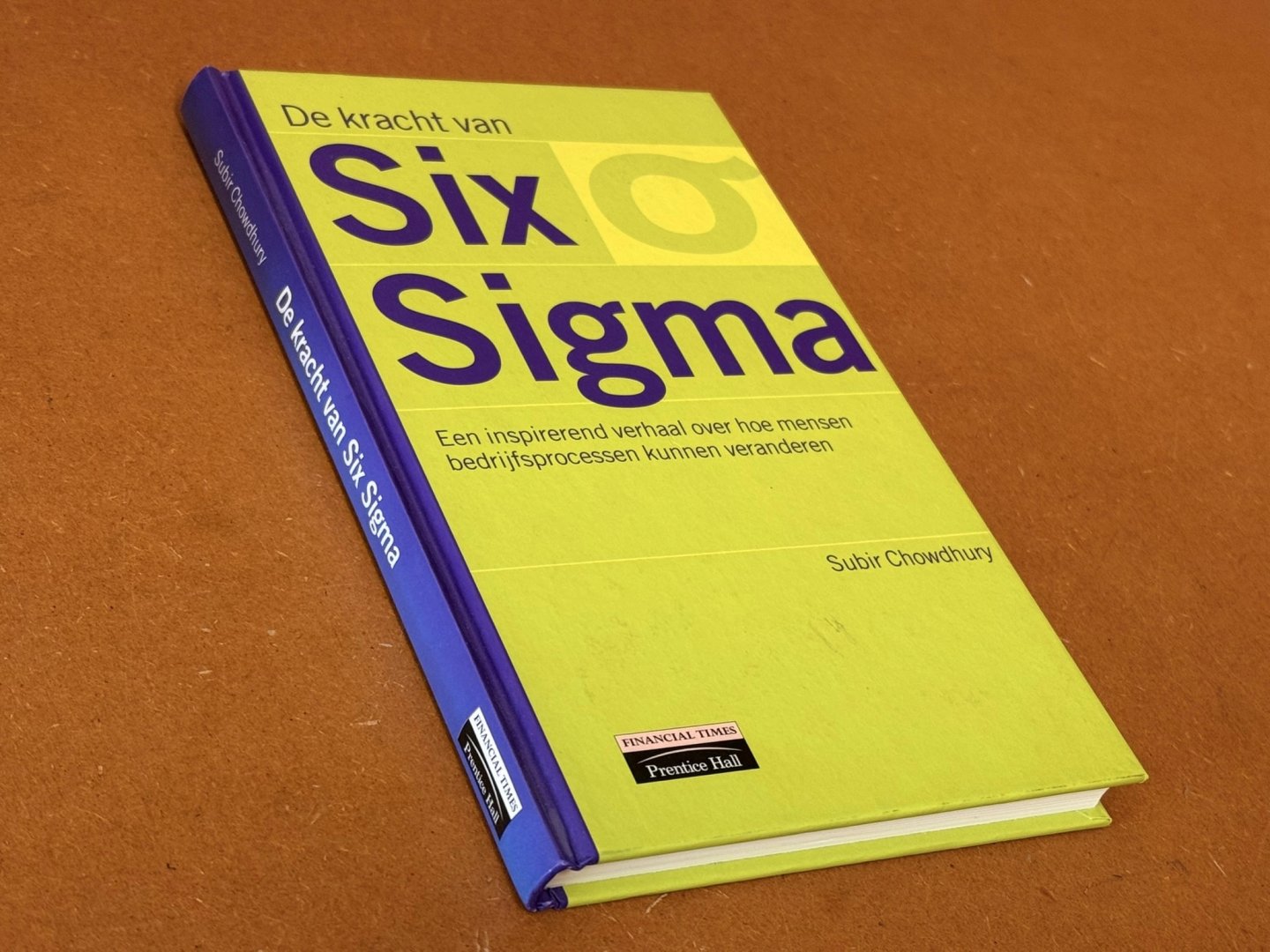 S. Chowdhury - De kracht van Six Sigma een inspirerend verhaal over hoe mensen bedrijfsprocessen kunnen veranderen
