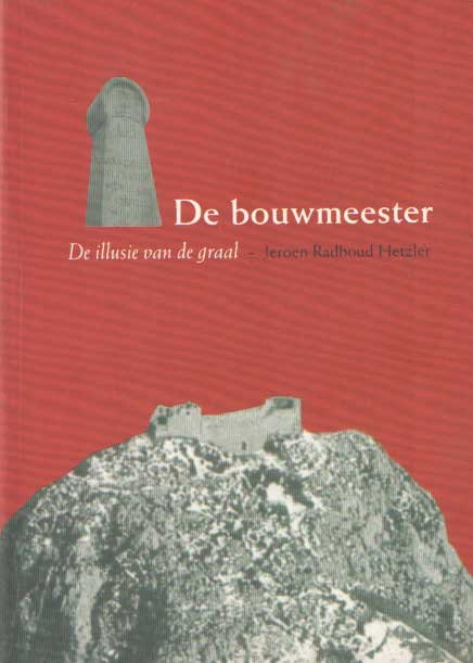 Hetzler, Jeroen Radboud - De bouwmeester. De illusie van de graal