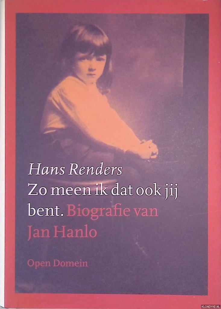 Renders, Hans - Zo meen ik dat ook jij bent: Biografie van Jan Hanlo