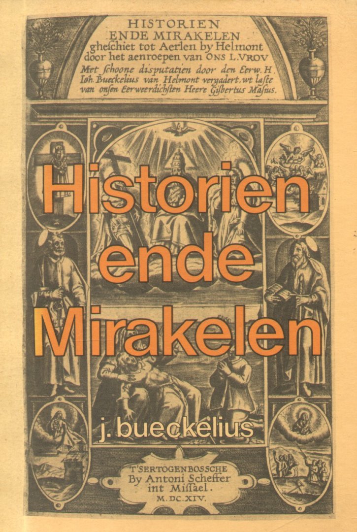 Bueckelius, J. (bewerking M.J.C. Verberne) - Historien ende Mirakelen (gheschiet tot Aerlen by Helmont door het aenroepen van Ons L.Vrou)