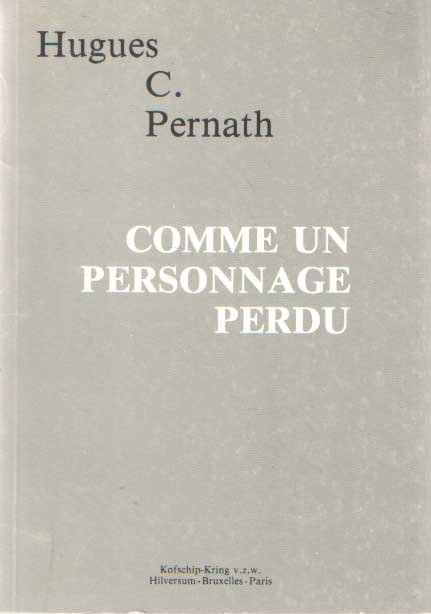 Pernath, Hugues C. - Comme un personnage perdu. Chois de poèmes
