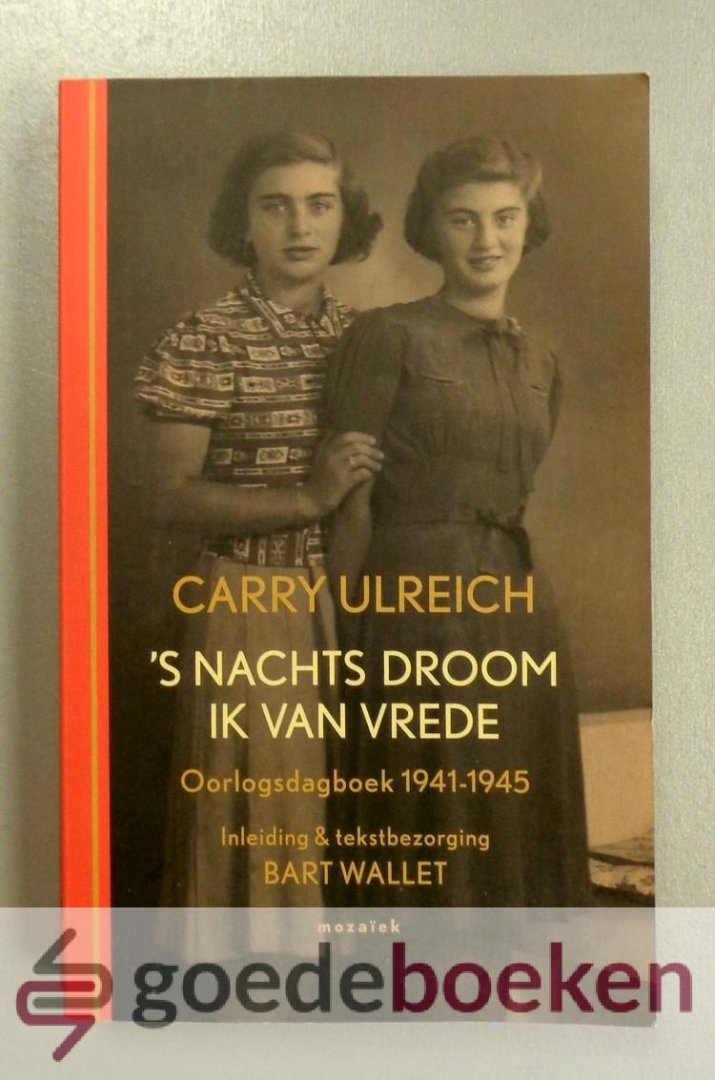 Ulreich, Carla - s Nachts droom ik van vrede --- Oorlogsdagboek 1941 - 1945. Inleiding en tekstbezorging Bart Wallet