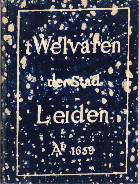 Driessen, F. (Ed.) - Het welvaren van Leiden: handschrift uit het jaar 1659. Uitgegeven met Duitsche vertaling, aanteekeningen en bibliografische bijzonderheden; met 5 facsimiles.