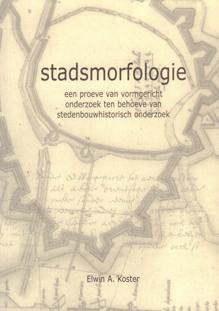 Koster, Elwin A. - Stadsmorfologie (Een proeve van vormgericht onderzoek ten behoeve van stedenbouwhistorisch onderzoek), Proefschrift, 366 pag. paperback, gave staat