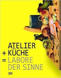 Autsch, Sabiene & Friederike Fast. - Atelier + Küche = Labore der Sinne : [anlässlich der Ausstellung "Atelier + Küche = Labore der Sinne", 12. Mai - 16. September 2012] = Atelier + Kitchen = Laboratories of the senses.