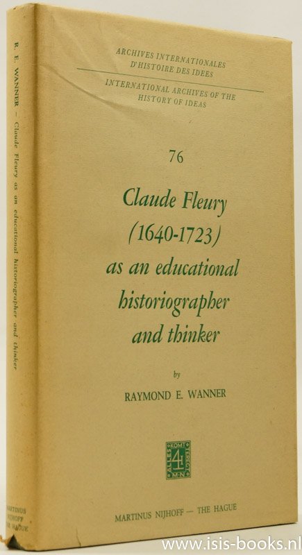 FLEURY, C., WANNER, R.E. - Claude Fleury (1640-1723) as an educational historiographer and thinker. With an introduction by W.W. Brickman.